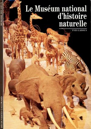<strong>Le Muséum national d'histoire naturelle</strong>, Yves Laissus, Découvertes Gallimard, 1995