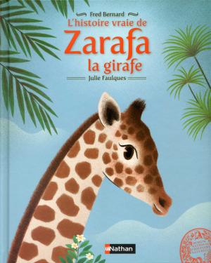 <strong>L'histoire vraie de Zarafa la girafe</strong>, Fred Bernard & Julie Faulques, Éditions Nathan, Paris, 2016