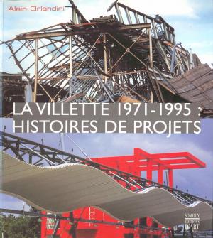 <strong>La Villette 1971-1995 : Histoires de Projets</strong>, Alain Orlandini, Somogy Éditions d'Art, Paris, 1999, 2002