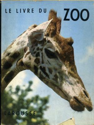 <strong>Le livre du Zoo</strong>, Suzanne Pairault, Larousse, Paris, 1952