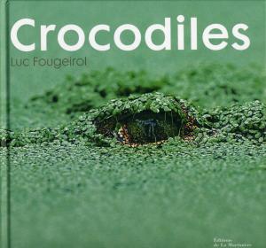 <strong>Crocodiles</strong>, Luc Fougeroil, Editions de La Martinière, Paris, 2008