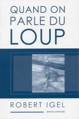 <strong>Quand on parle du loup</strong>, Robert Igel, Editions Serpenoise, Metz, 2002