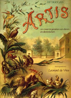 <strong>Het boek van Artis, om meer te genieten van dieren en dierentuinen</strong>, Leonard de Vries, A.W. Bruna & Zoon, Utrecht, Aartselaar, 1981
