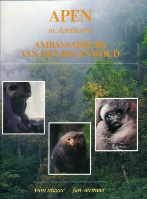 <strong>Apen in Apeldoorn</strong>, Ambassadeurs van het regenwoud, Wim Mager, Jan Vermeer, La Rivière & Voorhoeve, 1993