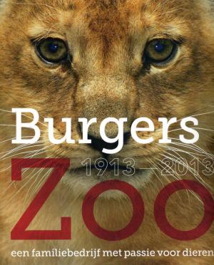 <strong>Burgers' Zoo, 1913-2013</strong>, Johanna van Noeuwstadt-van Hooff, Waanders Uitgevers, Zwolle, 2013