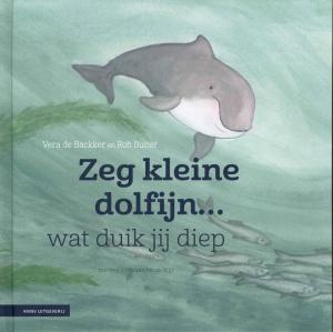 <strong>Zeg kleine dolfijn... wat duik jij diep</strong>, Vera de Backker en Rob Buiter, KNNV Uitgeverij, Zeist, 2011, 2e druk 2021