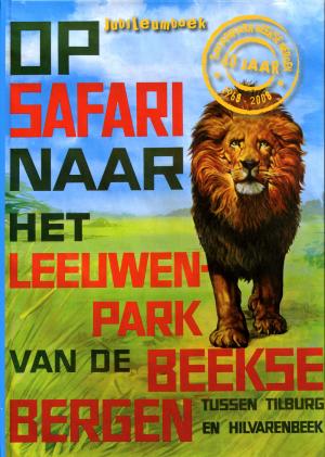 <strong>Safaripark Beekse Bergen, 40 Jaar 1968-2008, Jubileumboek, Op Safari naar het Leuwenpark van de Beekse Bergen tussen Tilburg en Hilvarenbeek</strong>, Safaripark Beekse Bergen, 2008