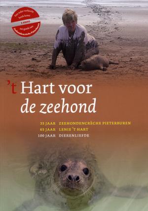 <strong>'t Hart voor de zeehond, 35 jaar Zeehondencrèche Pieterburen, 65 jaar Lenie't Hart, 100 jaar dierenliefde</strong>, Uitgeverij Noordboek, 2006