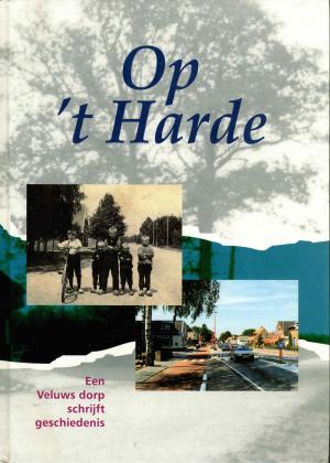 <strong>Op 't Harde</strong>, Een Veluws dorp schrijft geschiedenis, Arent Thoe Boecop, Elburg, 1997