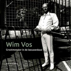 <strong>Wim Vos, Grootmeester in de leeuwenkooi</strong>, Dick H. Vrieling, Club van Circusvrienden Nederland, Amsterdam, 2019