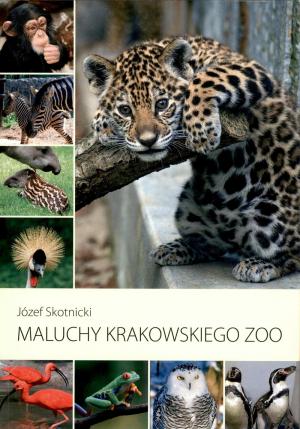 <strong>Maluchy Krakowskiego Zoo</strong>, Jozef Skotnicki, Wydanie II, Krakow, 2018
