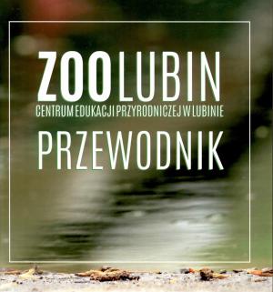 <strong>Zoo Lubin Przewodnik</strong>, Centrum Edukacji Przyrodniczej w Lubinie,  2018