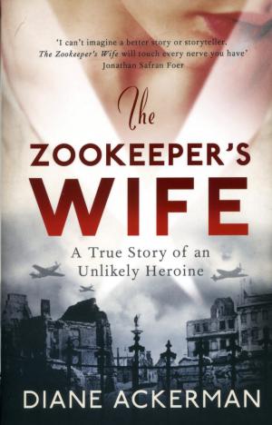 <strong>The Zookeeper's Wife</strong>, Diane Ackerman, 2007, Headline Publishing Group, London, 2013