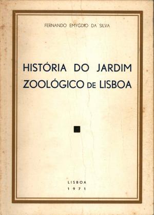 <strong>Historia do Jardim Zoologico de Lisboa</strong>, Fernando Emygdio Da Silva, Lisboa, 1971
