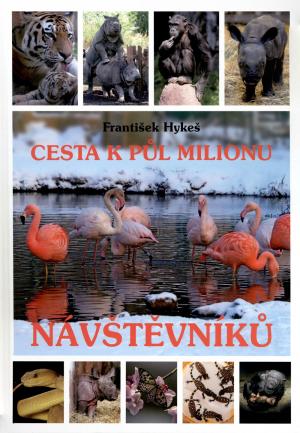 <strong>Cesta k pul milionu navstevniku</strong>, Frantisek Hykes, Vydala Zoologicka a botanicka zahrada mesta Plzne a Sdruzeni IRIS v roce, Plzen, 2020