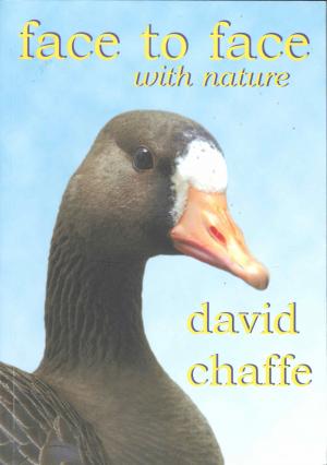 <strong>Face to face with nature</strong>, David Chaffe, Stormforce Publications, Weare Giffard, 2007