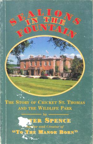 <strong>Sealions in the Fountain</strong>, The Story of Cricket St. Thomas and the Wildlife Park, Peter Spence, 1976