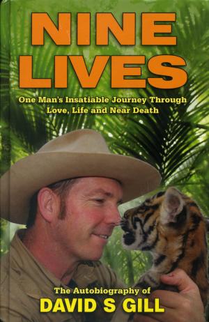 <strong>Nine lives</strong>, One Man's Insatiable Journey Through Love, Life and Near Death, David S. Gill, DSG Publishing Limited, 2011