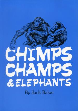 <strong>Chimps Champs & Elephants</strong>, Jack Baker, SJH Publications Limited, Paignton, 1988