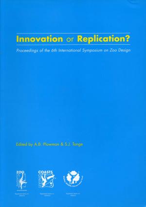 <strong>Innovation or Replication?</strong>, Proceedings of the 6th International Symposium on Zoo Design, Edited by A.B. Plowman & S.J. Tonge, 2005