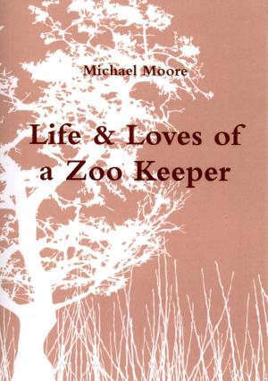 <strong>Life & Loves of a Zoo Keeper</strong>, Michael Moore,  2009
