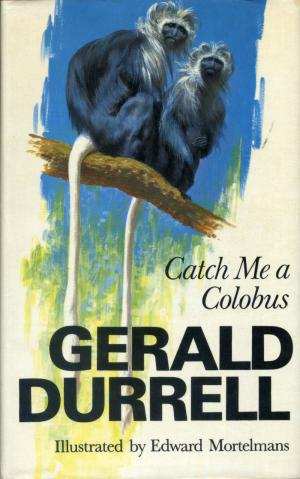 <strong>Catch Me a Colobus</strong>, Gerald Durrell, Collins, London, 1972