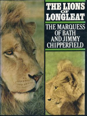 <strong>The lions of Longleat</strong>, The Marquess of Bath and Jimmy Chipperfield, Cassell, London, 1969