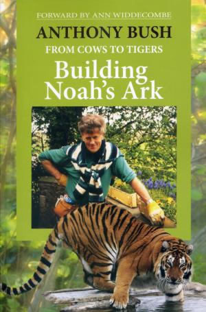 <strong>From cows to tigers, Building Noah's Ark</strong>, Anthony Bush, Moatwell Press, 2012