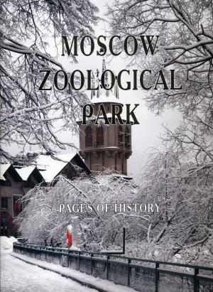 <strong>Moscow Zoological Park, Pages of History</strong>, Vodoley Publishers, Moscow, 2009