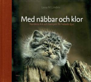 <strong>Med näbbar och klor</strong>, Nordens Ark och kampen för hotade djur, Lena M. Lindén, Votum & Gullers Förlag, Karlstad, 2014