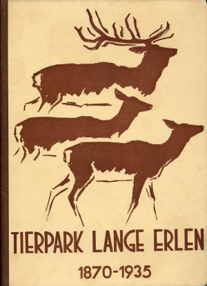 <strong>Tierpark Lange Erlen, 1870-1935</strong>, Bearbeitet von Ernst Fuchs, Erlen-Verein Basel, Basel, 1935