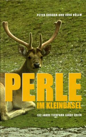 <strong>Perle im Kleinbasel</strong>, 132 Jahre Tierpark Lange Erlen, Peter Gurdan und Jürg Völlm, Birkhäuser+GBC AG, Reinach, 2003