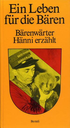 <strong>Ein Leben für die Bären, Bärenwärter Hänni erzählt</strong>, Benteli Verlag, Bern, 1975