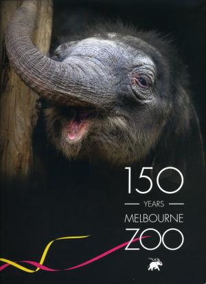 <strong>150 Years Melbourne Zoo</strong>, Bounce Books, Thornbury, 2012