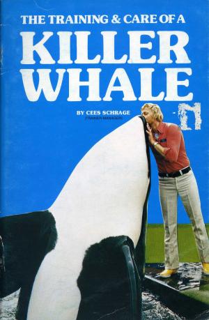 <strong>The training & care of a killer whale</strong>, Cees Schrage, 1977