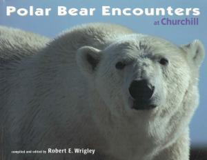 <strong>Polar Bear Encounters at Churchill</strong>, Robert E. Wrigley, Hyperion Press Limited, Winnipeg, 2001
