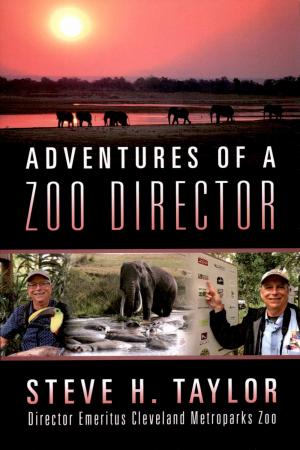 <strong>Adventures of a Zoo Director</strong>, Steve H. Taylor, Outskirts Press, 2022