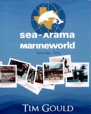 <strong>Sea-Arama Marineworld Galveston, Texas</strong>, Tim Gould, 2016, 2nd edition 2018
