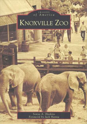 <strong>Knoxville Zoo</strong>, Sonya A. Haskins, Arcadia Publishing, Charleston, 2007