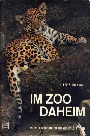 <strong>Im Zoo daheim</strong>, Lee S. Crandall, Albert Müller Verlag, Zürich, 1968