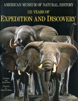 <strong>125 years of Expedition and Discovery</strong>, American Museum of Natural History, Lyle Peter and Rachel Klein, Harry N. Abrams, New York, 1995