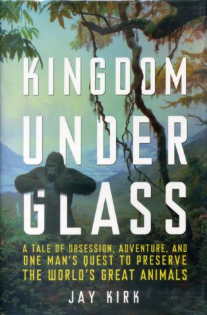<strong>Kingdom under glass</strong>, Jay Kirk, Henry Holt and Company, New York, 2010