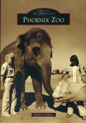 <strong>Phoenix Zoo</strong>, Debbie Veldhuis, Arcadia Publishing, Charleston, 2018
