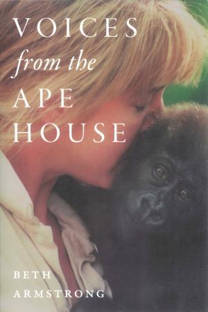 <strong>Voices from the ape house</strong>, Beth Armstrong, The Ohio State University Press, Columbus, 2020