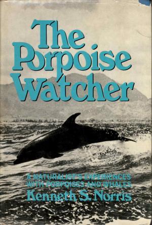 <strong>The Porpoise Watcher</strong>, A naturalist's experiences with porpoises and whales, Kenneth S. Norris, John Murray, London, 1974