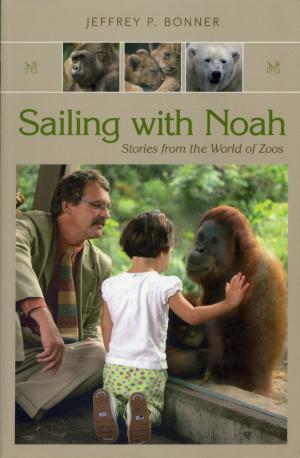 <strong>Sailing with Noah</strong>, Stories from the World of Zoos, Jeffrey P. Bonner, University of Missouri Press, Columbia, 2006