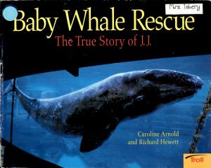 <strong>Baby Whale Rescue, The True Story of J.J.</strong>, Caroline Arnold and Richard Hewett, Troll Communications, 1999