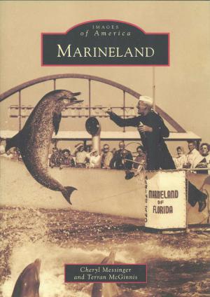 <strong>Marineland</strong>, Cheryl Messinger and Terran McGinnis, Arcadia Publishing, Charleston, 2011