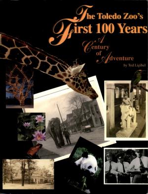 <strong>The Toledo Zoo's First 100 Years</strong>, A Century of Adventure, Ted Ligibel, The Donning Company, Virginia Beach, 1999