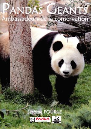 <strong>Pandas Géants, Ambassadeurs de la conservation</strong>, Jérôme Pouille, 2015, mise à jour décembre 2019 V4
